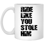 RIDE LIKE YOU STOLE HIM (BLACK  LETTERS) XP8434 11oz White Mug