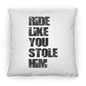 RIDE LIKE YOU STOLE HIM (BLACK  LETTERS) PILLOWS (THREE SIZES)